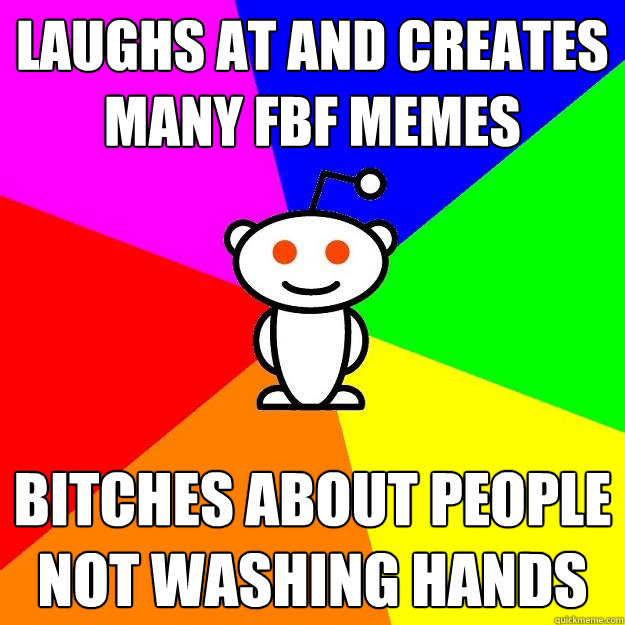 Laughs at and creates many fbf memes bitches about people not washing hands  Reddit Alien