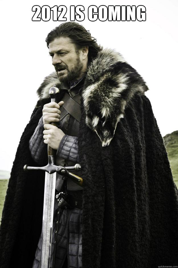 2012 is coming   Winter is coming