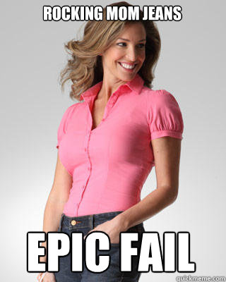 Rocking mom jeans epic fail  Oblivious Suburban Mom