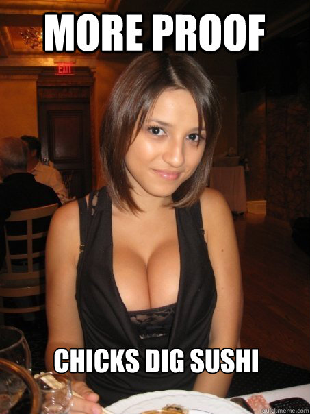 more proof chicks dig sushi
   Eye contact