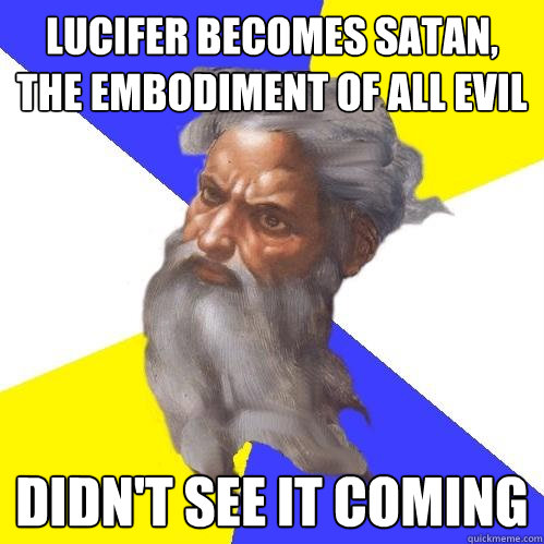 Lucifer Becomes Satan, the embodiment of all evil Didn't see it coming  Advice God