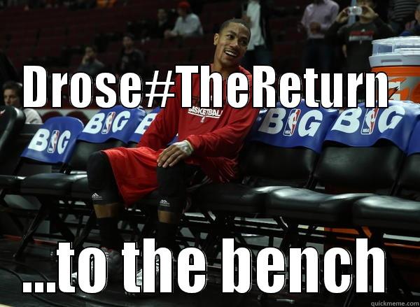    DROSE#THERETURN ...TO THE BENCH Misc