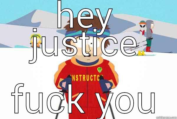 HEY JUSTICE FUCK YOU Super Cool Ski Instructor