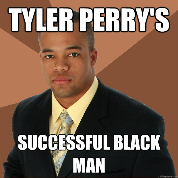 Tyler Perry's SUCCESSFUL BLACK MAN - Tyler Perry's SUCCESSFUL BLACK MAN  Successful Black Man