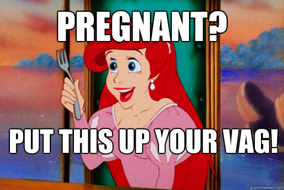 pregnant? put this up your vag!  Disney Logic