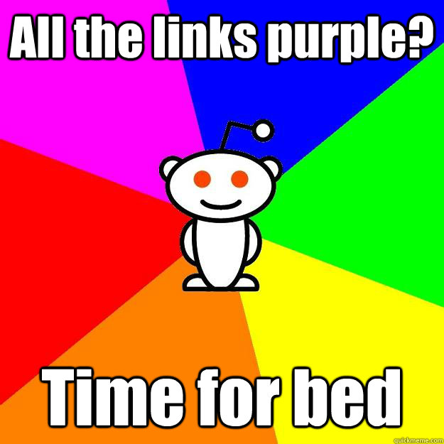 All the links purple? Time for bed - All the links purple? Time for bed  Reddit Alien