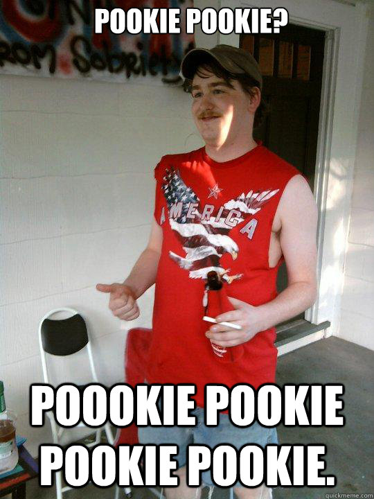 pookie pookie? poookie pookie pookie pookie. - pookie pookie? poookie pookie pookie pookie.  Redneck Randal