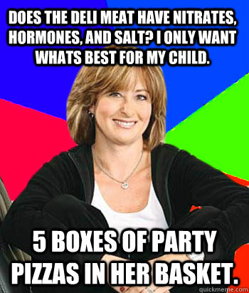 Does the deli meat have nitrates, hormones, and salt? I only want whats best for my child. 5 boxes of party pizzas in her basket.  Sheltering Suburban Mom