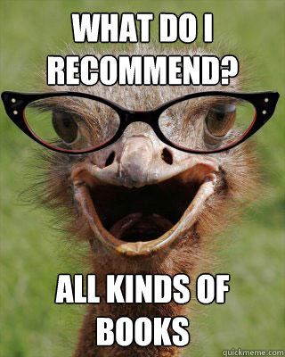 What do I recommend? All kinds of books  Judgmental Bookseller Ostrich