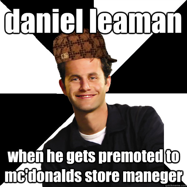 daniel leaman when he gets premoted to  mc'donalds store maneger   Scumbag Christian