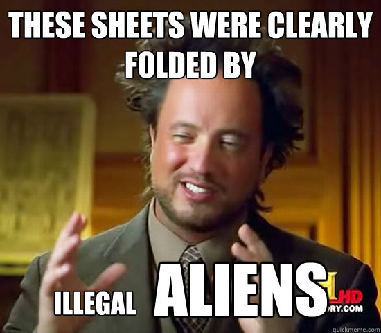 These sheets were clearly folded by  ALIENs illegal  Ancient Aliens