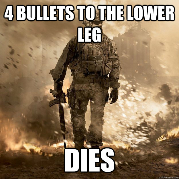 4 bullets to the lower leg dies - 4 bullets to the lower leg dies  Call of Duty Logic