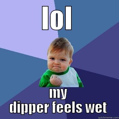 wet dipper - LOL MY DIPPER FEELS WET Success Kid