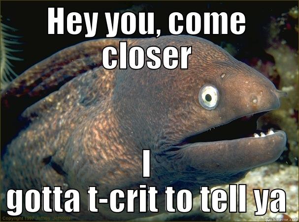 HEY YOU, COME CLOSER I GOTTA T-CRIT TO TELL YA Bad Joke Eel