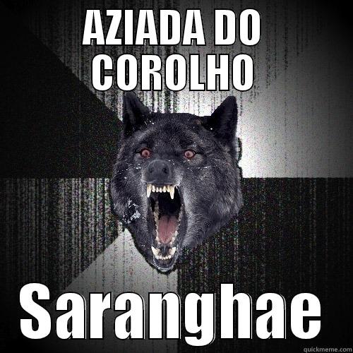 AZIADA DO COROLHO SARANGHAE Insanity Wolf