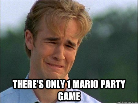  there's only 1 mario party game  1990s Problems