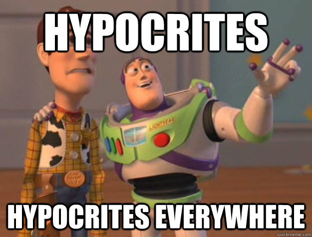 Hypocrites Hypocrites everywhere  Buzz Lightyear