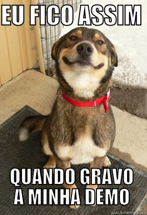 FICO ASSIM FELIZ COM A DEMO - EU FICO ASSIM  QUANDO GRAVO A MINHA DEMO Good Dog Greg