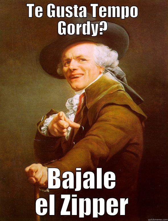 Te Gusta Tempo Gordy? - TE GUSTA TEMPO GORDY? BAJALE EL ZIPPER Joseph Ducreux