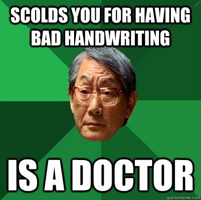 Scolds you for having bad handwriting is a doctor  High Expectations Asian Father