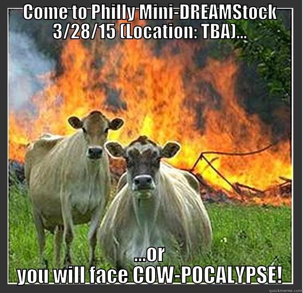 You have been warned - COME TO PHILLY MINI-DREAMSTOCK 3/28/15 (LOCATION: TBA)... ...OR YOU WILL FACE COW-POCALYPSE! Evil cows