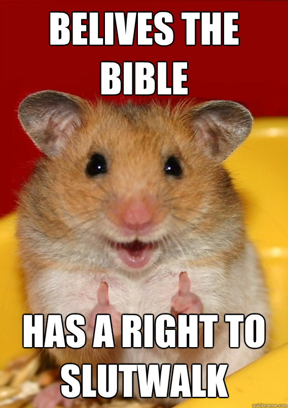 Belives The Bible Has a right to slutwalk  - Belives The Bible Has a right to slutwalk   Rationalization Hamster