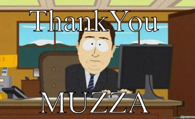 Muzza You Legend - THANKYOU MUZZA aaaand its gone