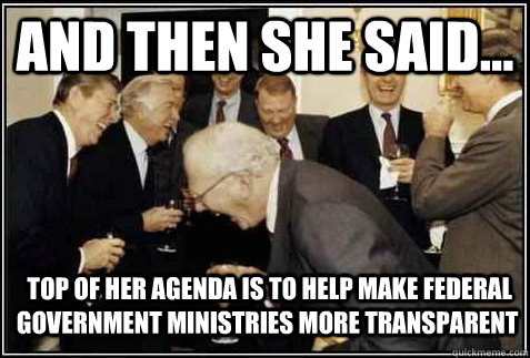 and then she said...  top of her agenda is to help make federal government ministries more transparent   And then they said