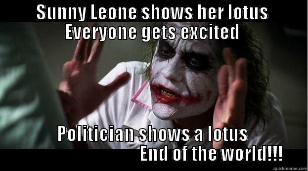 SUNNY LEONE SHOWS HER LOTUS EVERYONE GETS EXCITED POLITICIAN SHOWS A LOTUS                                   END OF THE WORLD!!! Joker Mind Loss