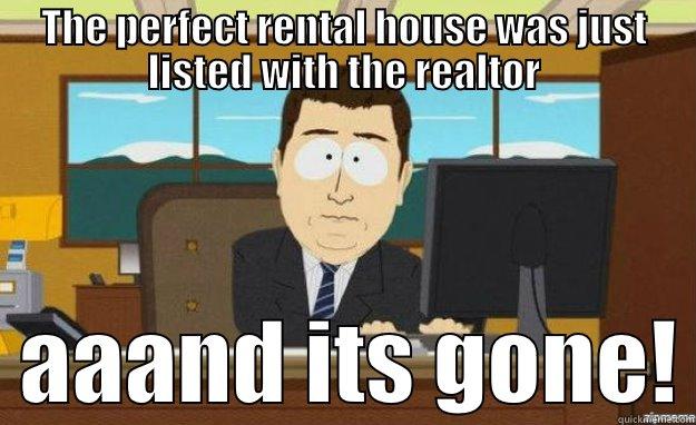 THE PERFECT RENTAL HOUSE WAS JUST LISTED WITH THE REALTOR   AAAND ITS GONE! aaaand its gone