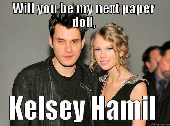   - WILL YOU BE MY NEXT PAPER DOLL, KELSEY HAMIL Misc