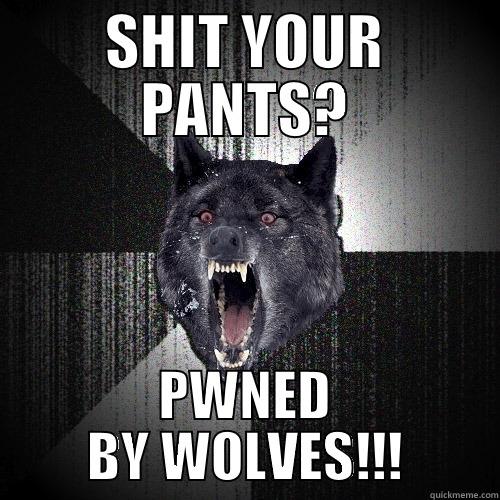 PWNED BY WOLVES! - SHIT YOUR PANTS? PWNED BY WOLVES!!! Insanity Wolf