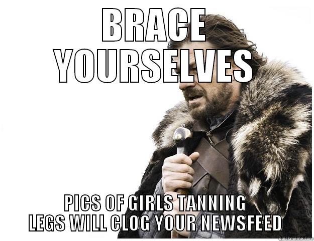 BRACE YOURSELVES PICS OF GIRLS TANNING LEGS WILL CLOG YOUR NEWSFEED Imminent Ned