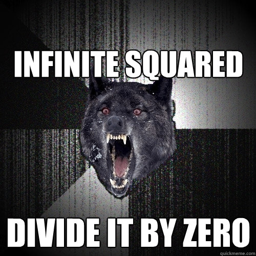                                                                                                                                                 Infinite squared divide it by zero  Insanity Wolf