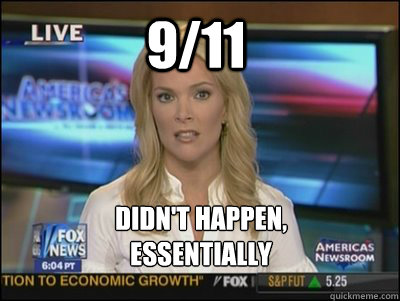 9/11 Didn't Happen,
essentially  Megyn Kelly