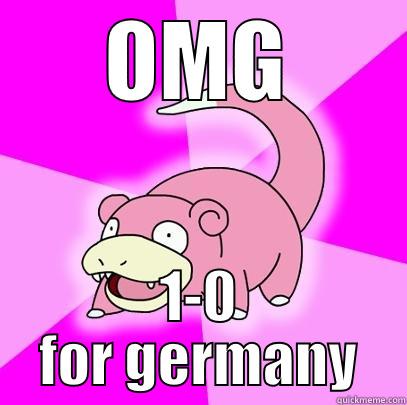 OMG 1-0 FOR GERMANY Slowpoke