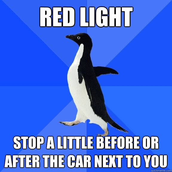 red light stop a little before or after the car next to you  Socially Awkward Penguin