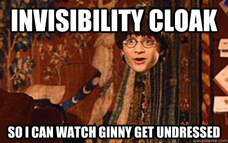 invisibility cloak so I can watch Ginny get undressed - invisibility cloak so I can watch Ginny get undressed  invisible harry