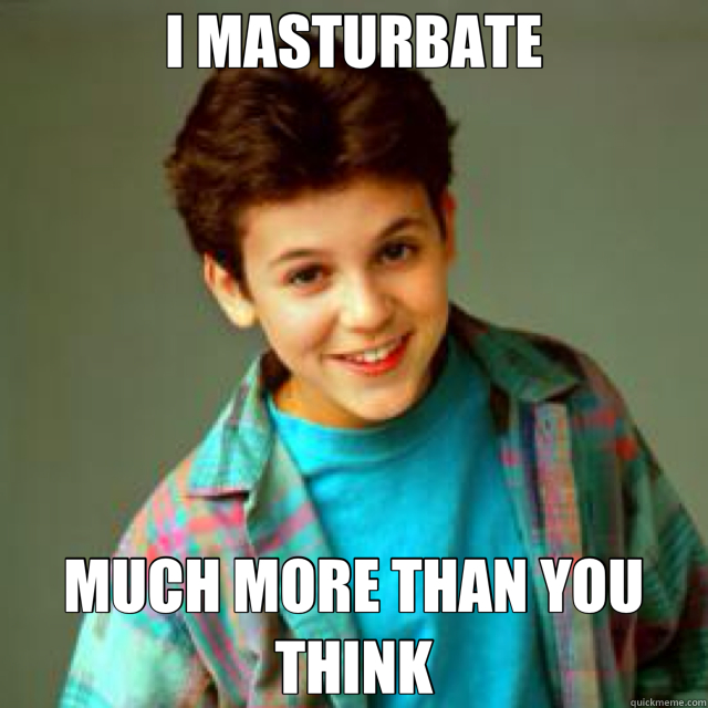 I MASTURBATE MUCH MORE THAN YOU THINK  