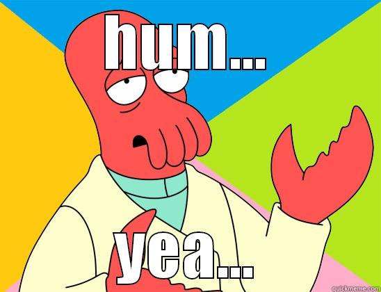 yea.... nigga!!! - HUM... YEA... Futurama Zoidberg 