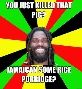 You just killed that pig? Jamaican some rice porridge?  Jamaican Man