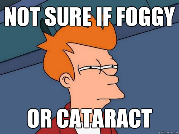 not sure if foggy or cataract  Futurama Fry