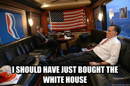 I should have just bought the white house  Sudden Realization Romney