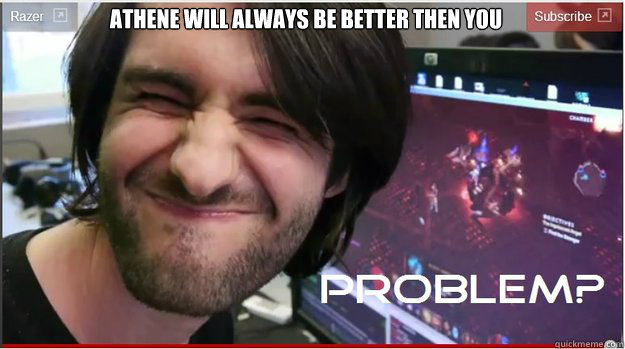 Athene will always be better then You - Athene will always be better then You  AtheneProblem