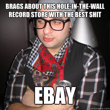 brags about this hole-in-the-wall record store with the best shit ebay  Oblivious Hipster