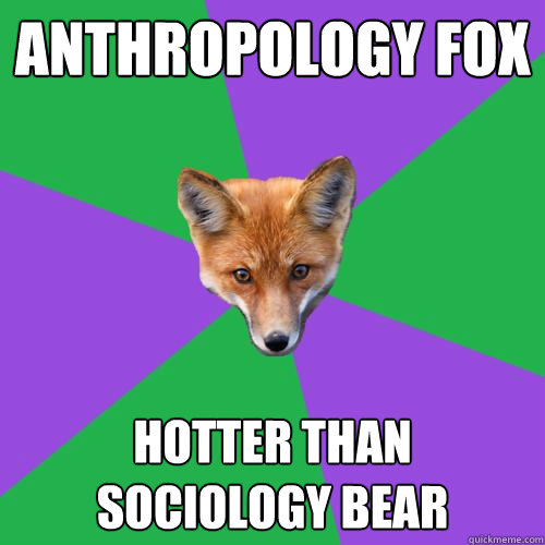 anthropology fox hotter than sociology bear - anthropology fox hotter than sociology bear  Anthropology Major Fox