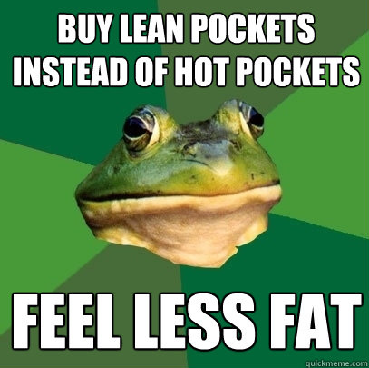 buy lean pockets instead of hot pockets feel less fat - buy lean pockets instead of hot pockets feel less fat  Foul Bachelor Frog