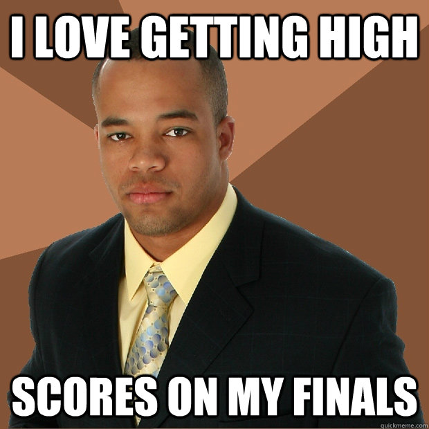 I love Getting High scores on my finals - I love Getting High scores on my finals  Successful Black Man