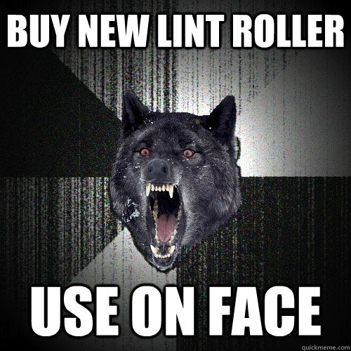 Buy new lint roller use on face  Insanity Wolf