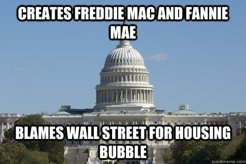 Creates Freddie Mac and Fannie Mae Blames Wall Street For Housing Bubble  Scumbag Congress